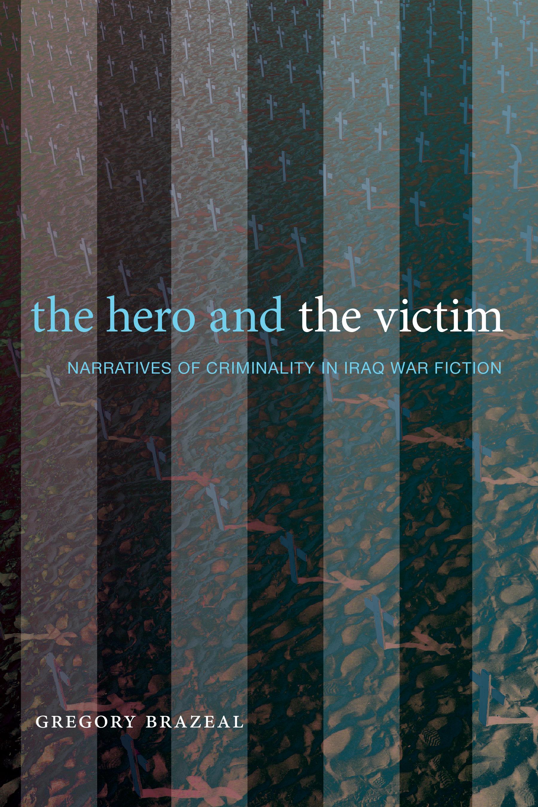 cover of The Hero and the Victim: Narratives of Criminality in Iraq War Fiction